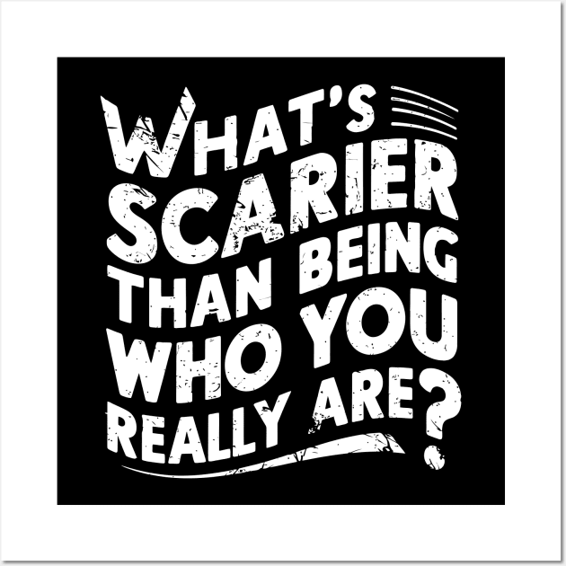 What's scarier than being who you really are? Wall Art by Emma